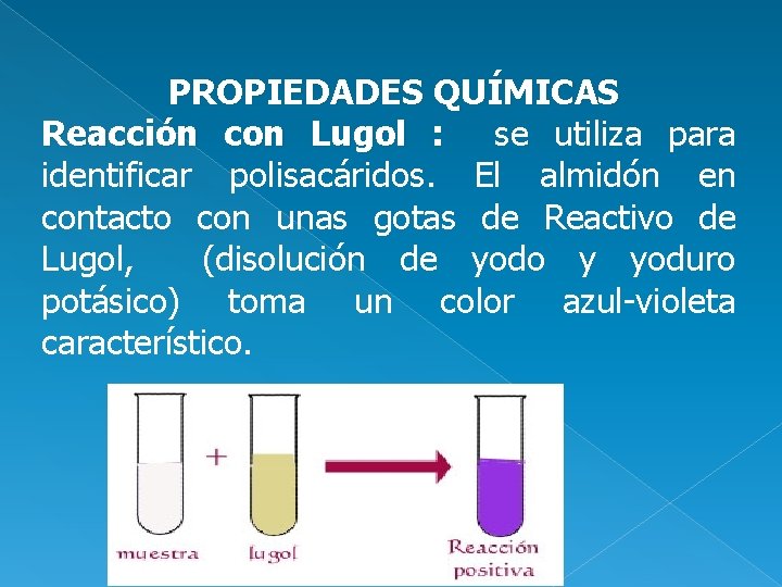 PROPIEDADES QUÍMICAS Reacción con Lugol : se utiliza para identificar polisacáridos. El almidón en