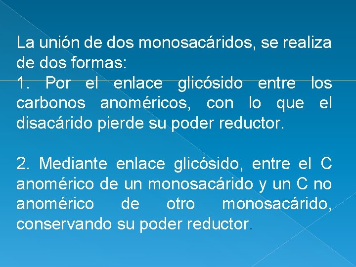 La unión de dos monosacáridos, se realiza de dos formas: 1. Por el enlace