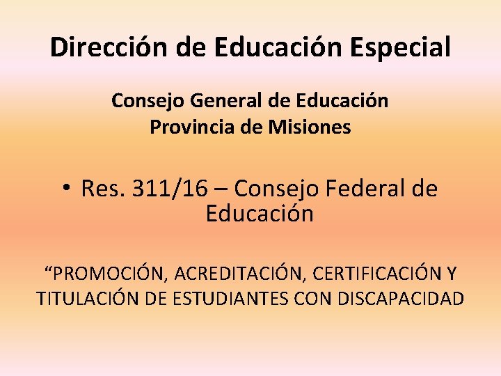 Dirección de Educación Especial Consejo General de Educación Provincia de Misiones • Res. 311/16