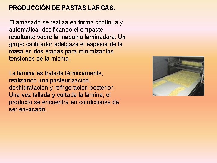 PRODUCCIÓN DE PASTAS LARGAS. El amasado se realiza en forma continua y automática, dosificando