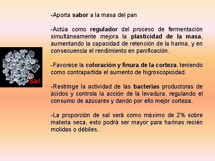 -Aporta sabor a la masa del pan -Actúa como regulador del proceso de fermentación