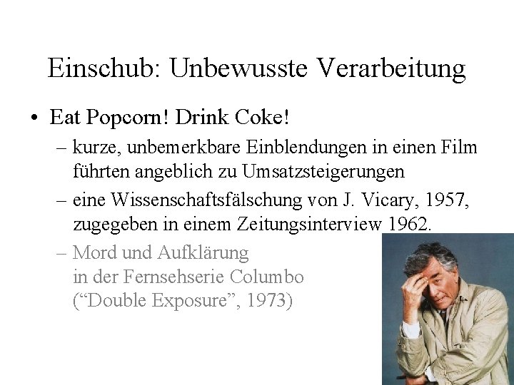 Einschub: Unbewusste Verarbeitung • Eat Popcorn! Drink Coke! – kurze, unbemerkbare Einblendungen in einen