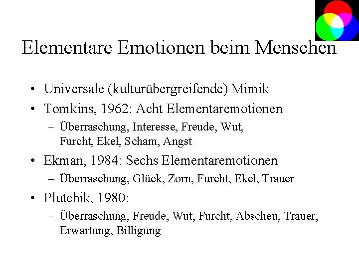 Elementare Emotionen beim Menschen • Universale (kulturübergreifende) Mimik • Tomkins, 1962: Acht Elementaremotionen –