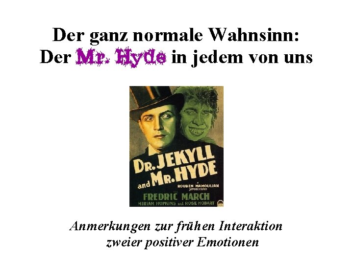 Der ganz normale Wahnsinn: Der Mr. Hyde in jedem von uns Anmerkungen zur frühen