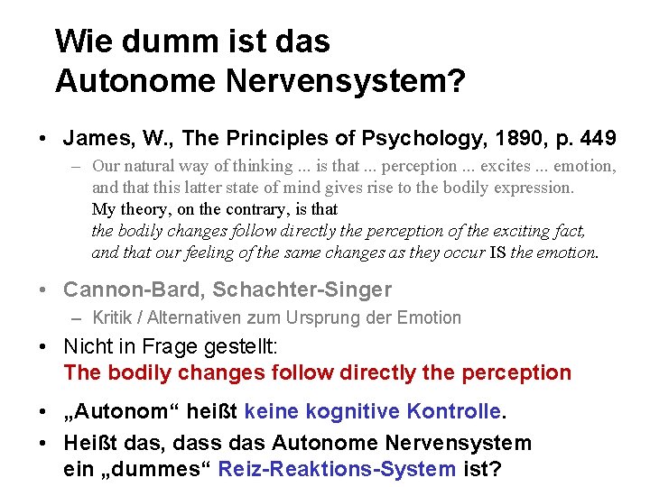 Wie dumm ist das Autonome Nervensystem? • James, W. , The Principles of Psychology,