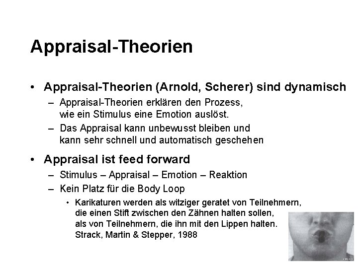 Appraisal-Theorien • Appraisal-Theorien (Arnold, Scherer) sind dynamisch – Appraisal-Theorien erklären den Prozess, wie ein