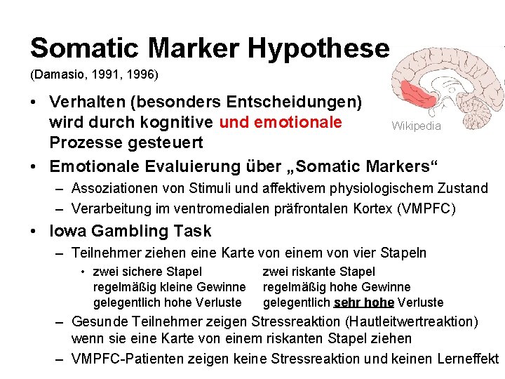 Somatic Marker Hypothese (Damasio, 1991, 1996) • Verhalten (besonders Entscheidungen) wird durch kognitive und