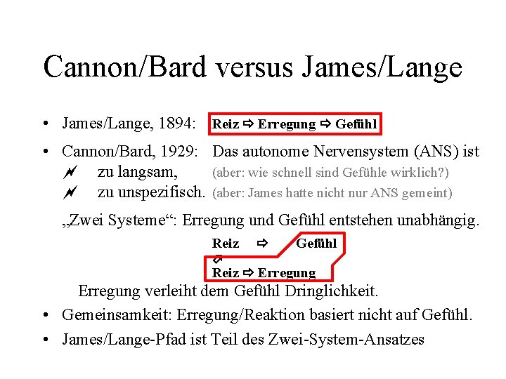 Cannon/Bard versus James/Lange • James/Lange, 1894: Reiz Erregung Gefühl • Cannon/Bard, 1929: Das autonome