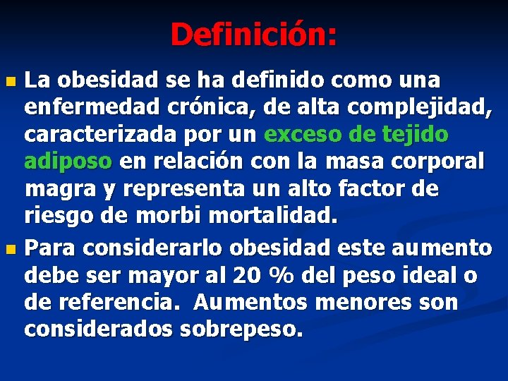 Definición: La obesidad se ha definido como una enfermedad crónica, de alta complejidad, caracterizada