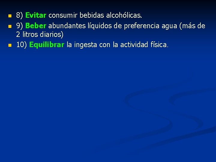 n n n 8) Evitar consumir bebidas alcohólicas. 9) Beber abundantes líquidos de preferencia