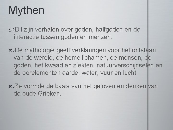 Mythen Dit zijn verhalen over goden, halfgoden en de interactie tussen goden en mensen.