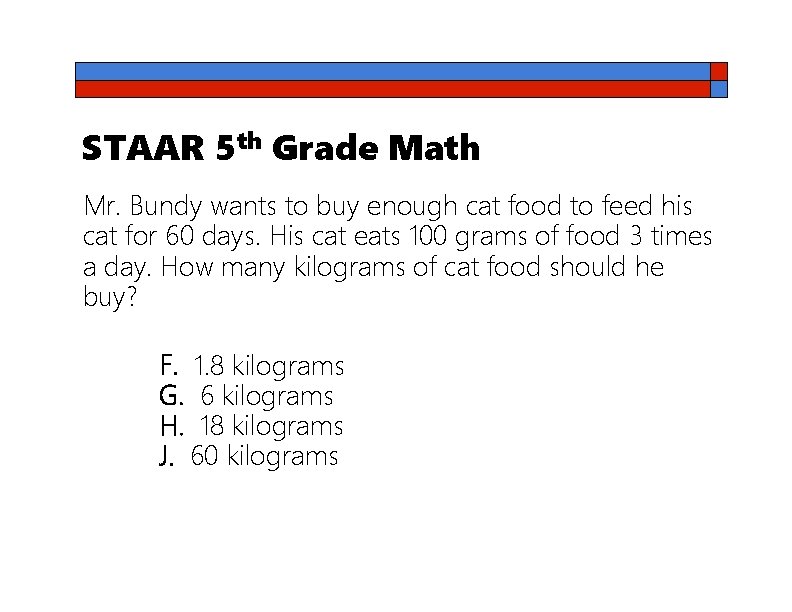 STAAR 5 th Grade Math Mr. Bundy wants to buy enough cat food to