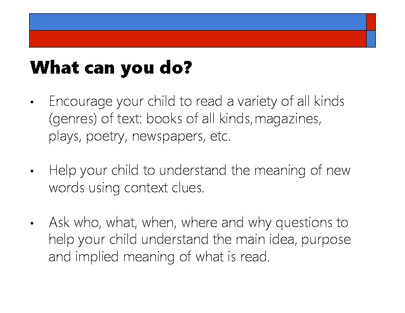 What can you do? • • • Encourage your child to read a variety