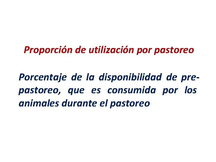 Proporción de utilización por pastoreo Porcentaje de la disponibilidad de prepastoreo, que es consumida