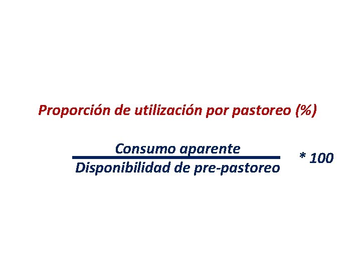 Proporción de utilización por pastoreo (%) Consumo aparente Disponibilidad de pre-pastoreo * 100 