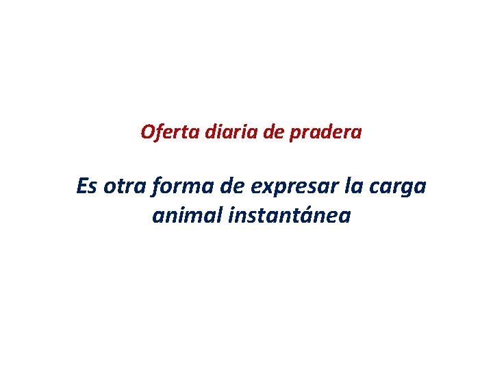 Oferta diaria de pradera Es otra forma de expresar la carga animal instantánea 