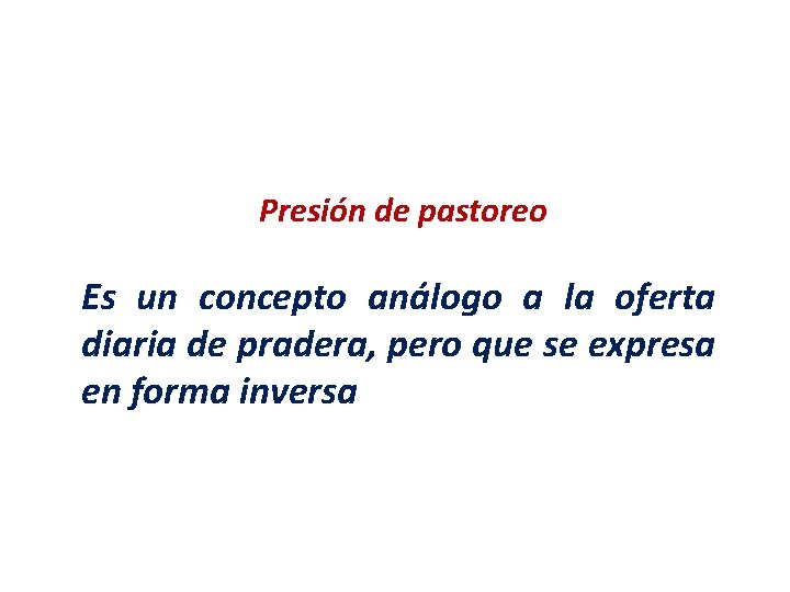 Presión de pastoreo Es un concepto análogo a la oferta diaria de pradera, pero