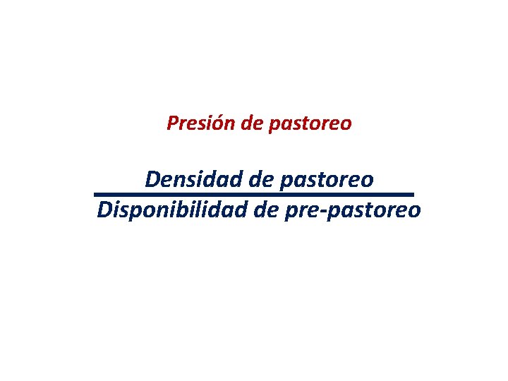 Presión de pastoreo Densidad de pastoreo Disponibilidad de pre-pastoreo 