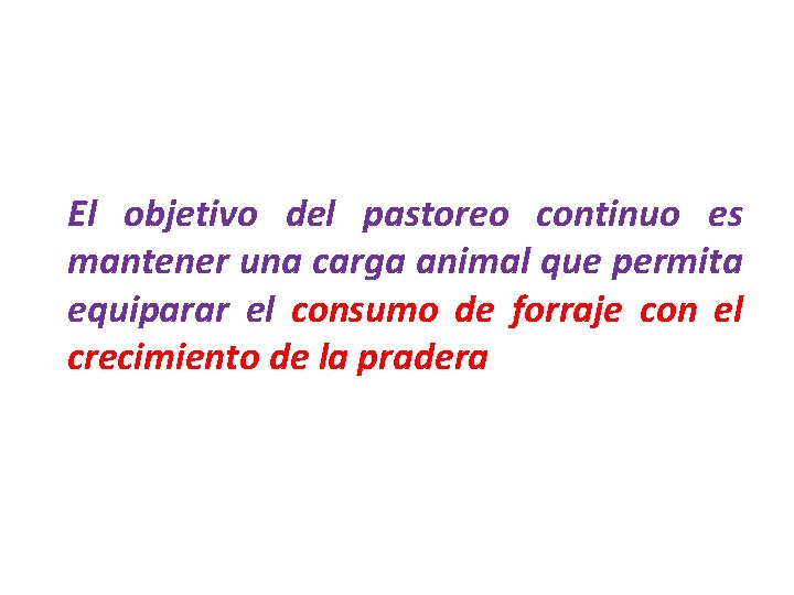 El objetivo del pastoreo continuo es mantener una carga animal que permita equiparar el