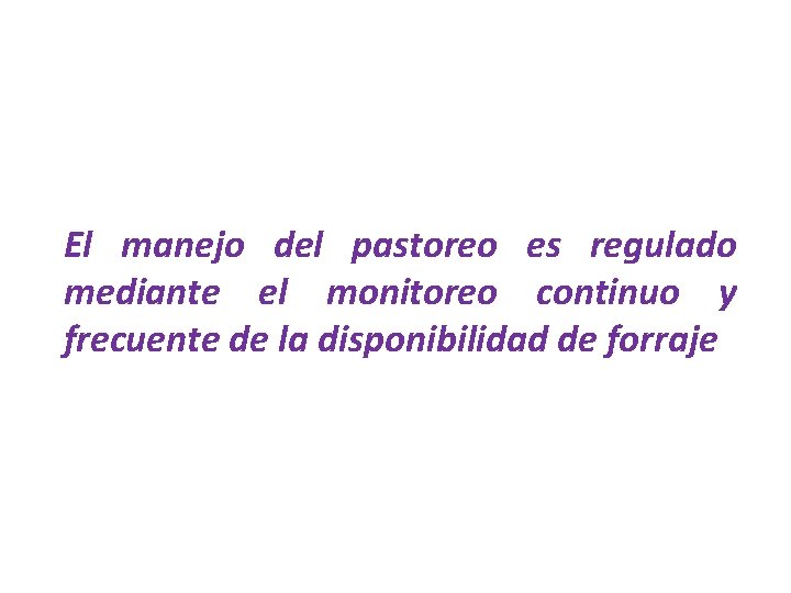 El manejo del pastoreo es regulado mediante el monitoreo continuo y frecuente de la