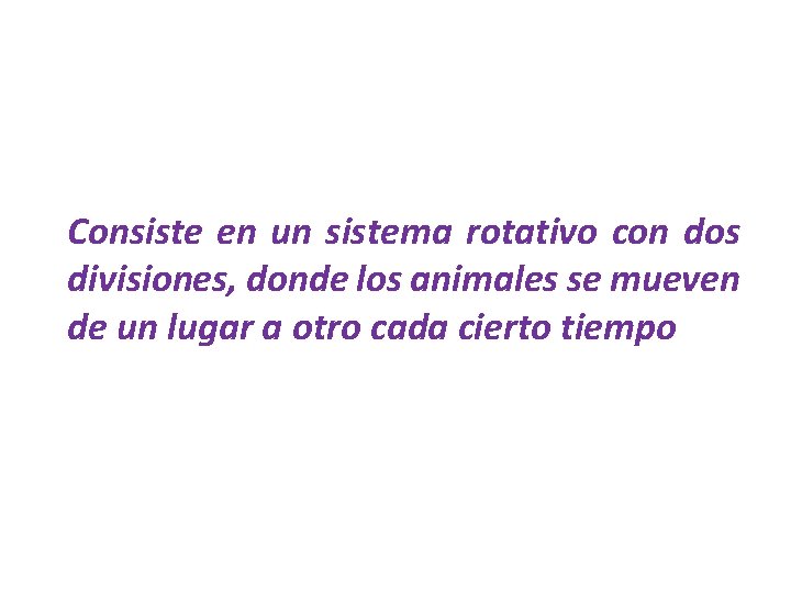 Consiste en un sistema rotativo con dos divisiones, donde los animales se mueven de