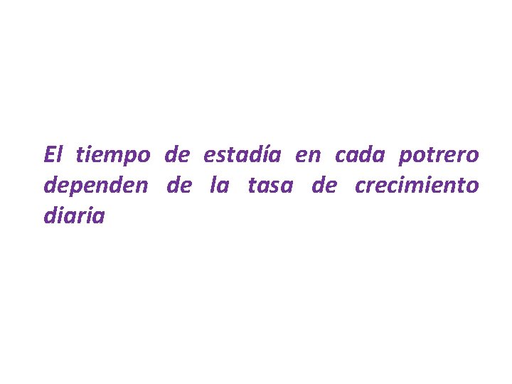 El tiempo de estadía en cada potrero dependen de la tasa de crecimiento diaria