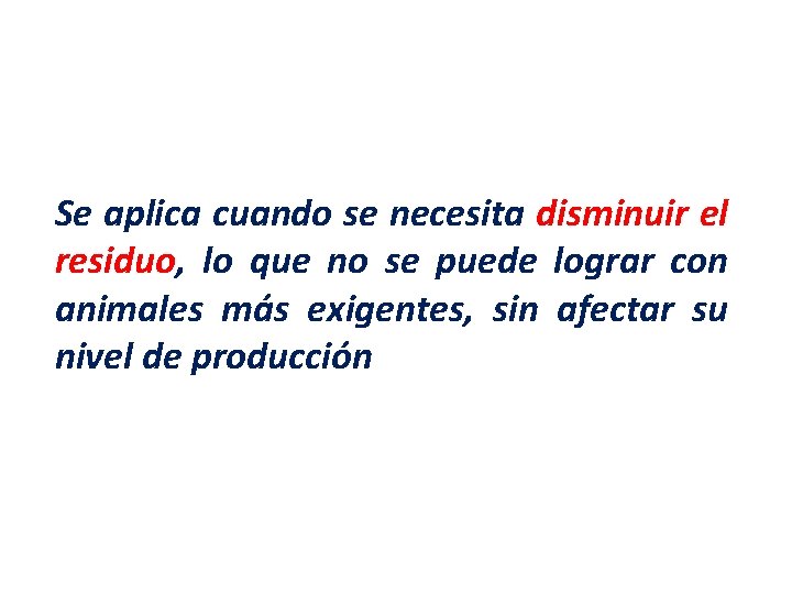 Se aplica cuando se necesita disminuir el residuo, lo que no se puede lograr