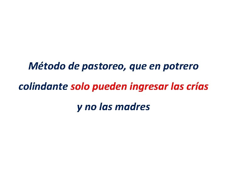 Método de pastoreo, que en potrero colindante solo pueden ingresar las crías y no