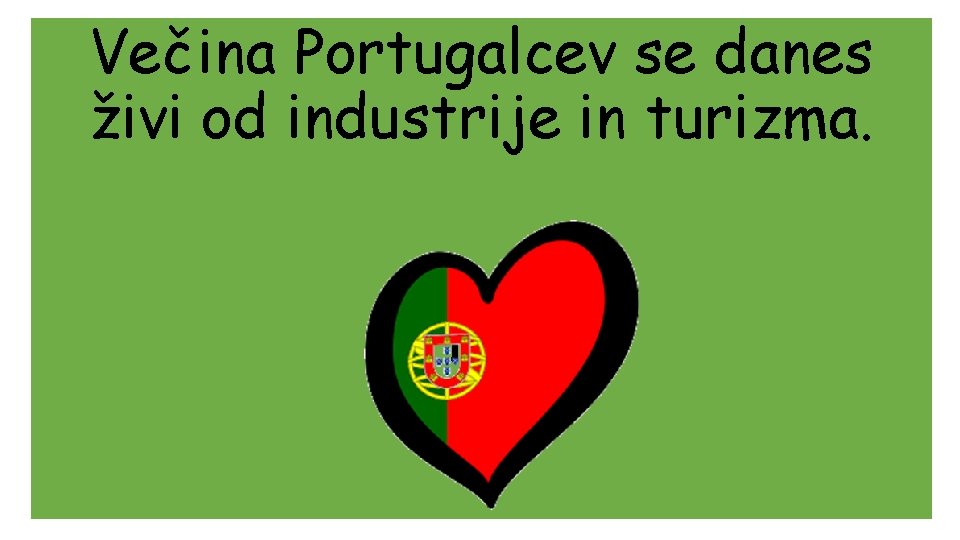 Večina Portugalcev se danes živi od industrije in turizma. NE DRŽI 