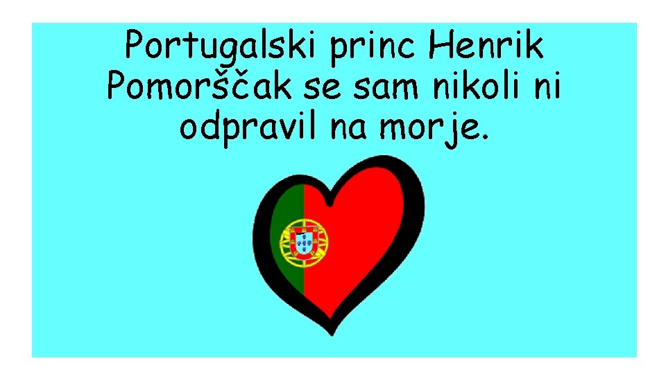 Portugalski princ Henrik Pomorščak se sam nikoli ni odpravil na morje. DRŽI 