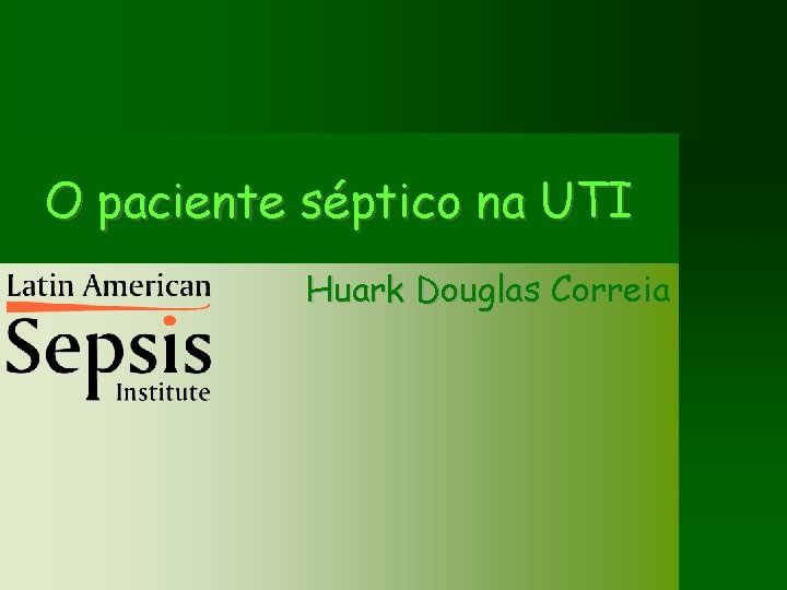O paciente séptico na UTI Huark Douglas Correia 