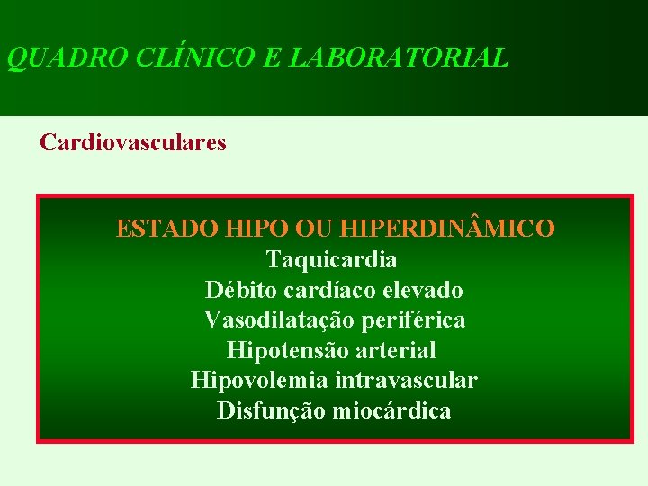 QUADRO CLÍNICO E LABORATORIAL Cardiovasculares ESTADO HIPO OU HIPERDIN MICO Taquicardia Débito cardíaco elevado