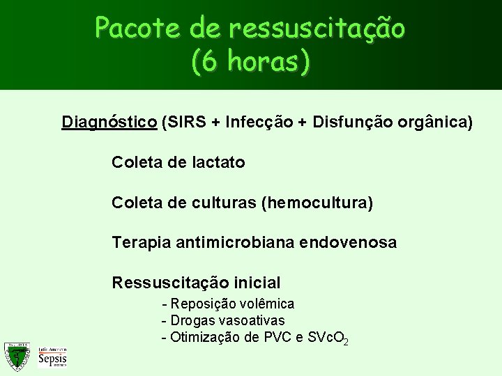 Pacote de ressuscitação (6 horas) Diagnóstico (SIRS + Infecção + Disfunção orgânica) Coleta de