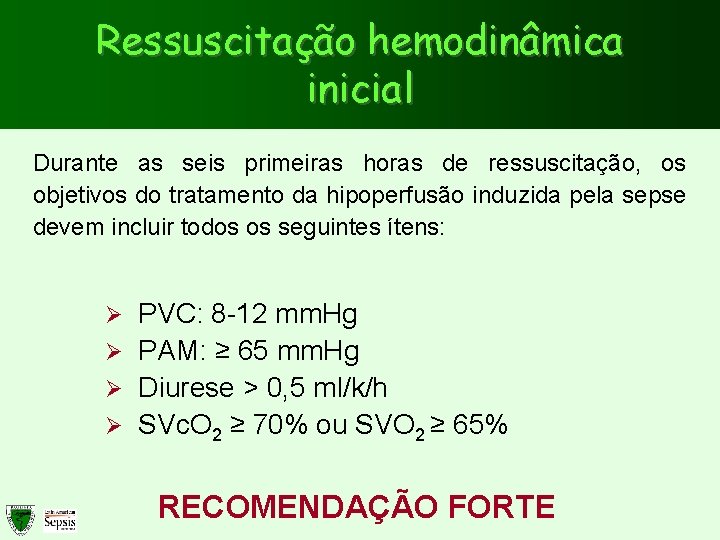 Ressuscitação hemodinâmica inicial Durante as seis primeiras horas de ressuscitação, os objetivos do tratamento