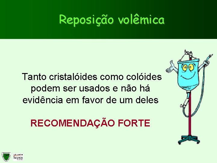Reposição volêmica Tanto cristalóides como colóides podem ser usados e não há evidência em