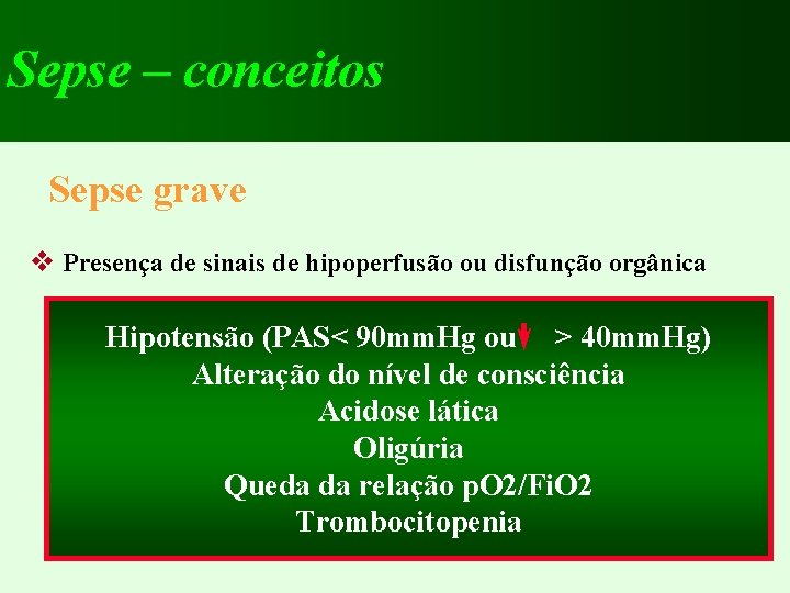 Sepse – conceitos Sepse grave v Presença de sinais de hipoperfusão ou disfunção orgânica