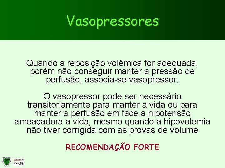 Vasopressores Quando a reposição volêmica for adequada, porém não conseguir manter a pressão de