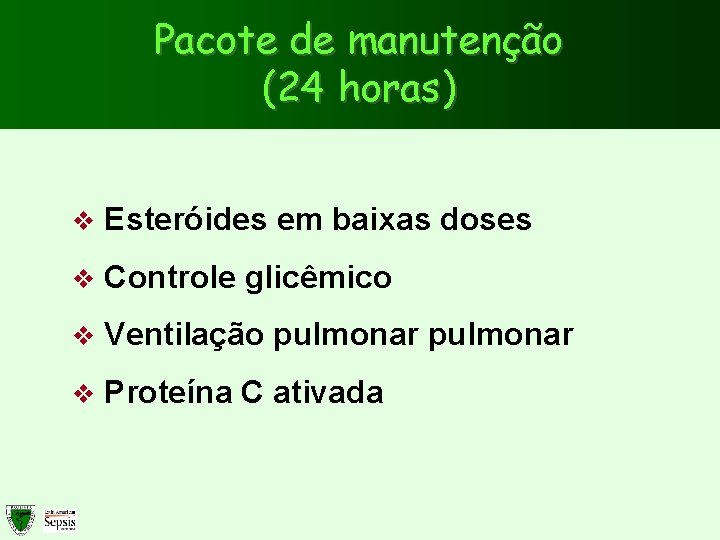 Pacote de manutenção (24 horas) v Esteróides em baixas doses v Controle glicêmico v