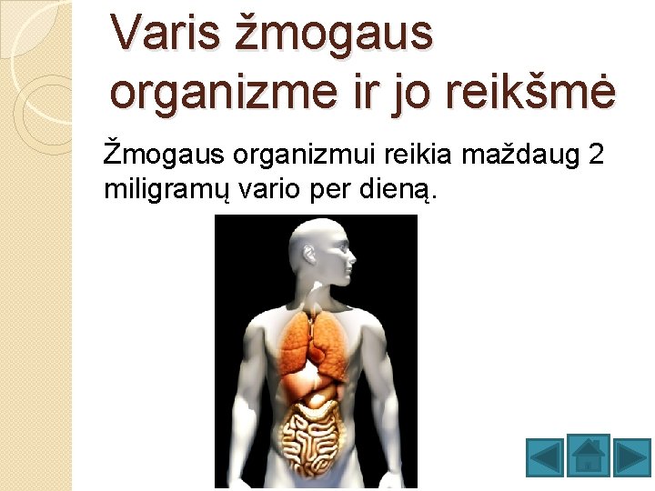 Varis žmogaus organizme ir jo reikšmė Žmogaus organizmui reikia maždaug 2 miligramų vario per