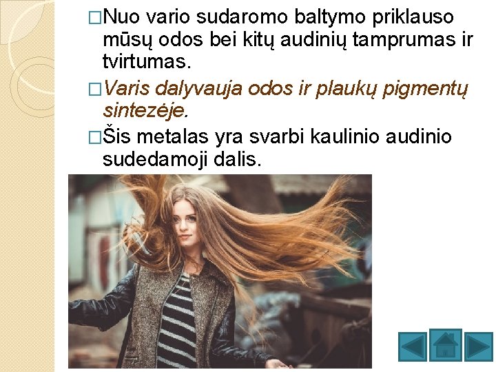 �Nuo vario sudaromo baltymo priklauso mūsų odos bei kitų audinių tamprumas ir tvirtumas. �Varis