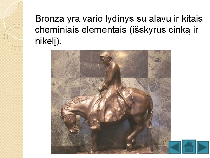 Bronza yra vario lydinys su alavu ir kitais cheminiais elementais (išskyrus cinką ir nikelį).