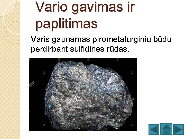Vario gavimas ir paplitimas Varis gaunamas pirometalurginiu būdu perdirbant sulfidines rūdas. 