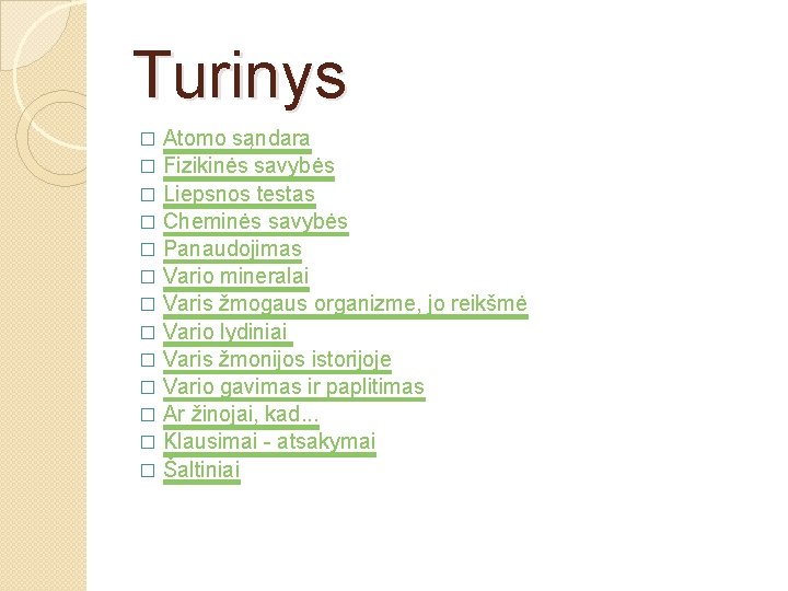 Turinys Atomo sąndara � Fizikinės savybės � Liepsnos testas � Cheminės savybės � Panaudojimas
