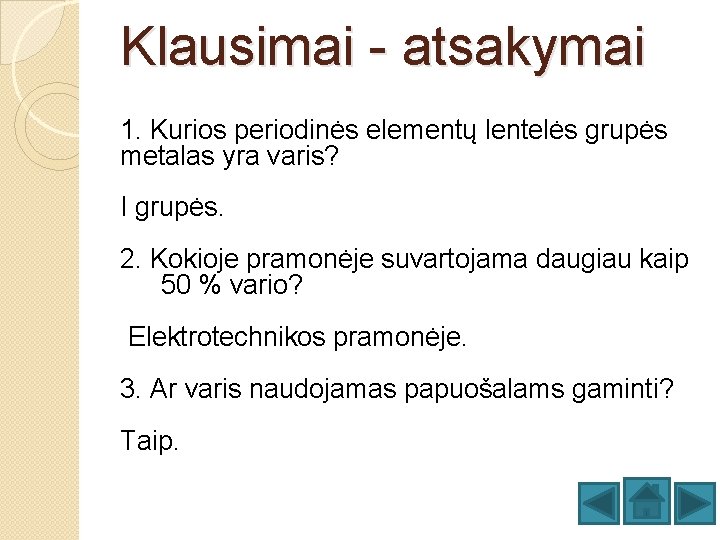 Klausimai - atsakymai 1. Kurios periodinės elementų lentelės grupės metalas yra varis? I grupės.