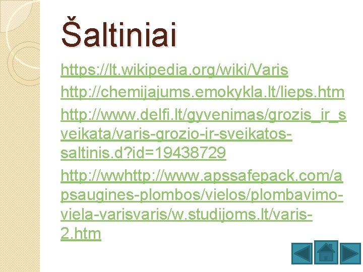 Šaltiniai https: //lt. wikipedia. org/wiki/Varis http: //chemijajums. emokykla. lt/lieps. htm http: //www. delfi. lt/gyvenimas/grozis_ir_s