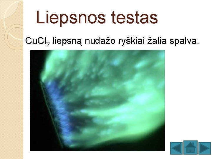 Liepsnos testas Cu. Cl 2 liepsną nudažo ryškiai žalia spalva. 