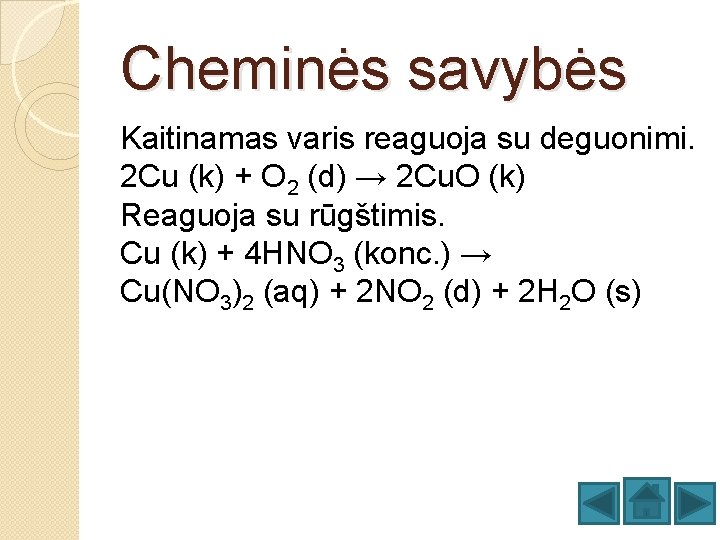 Cheminės savybės Kaitinamas varis reaguoja su deguonimi. 2 Cu (k) + O 2 (d)