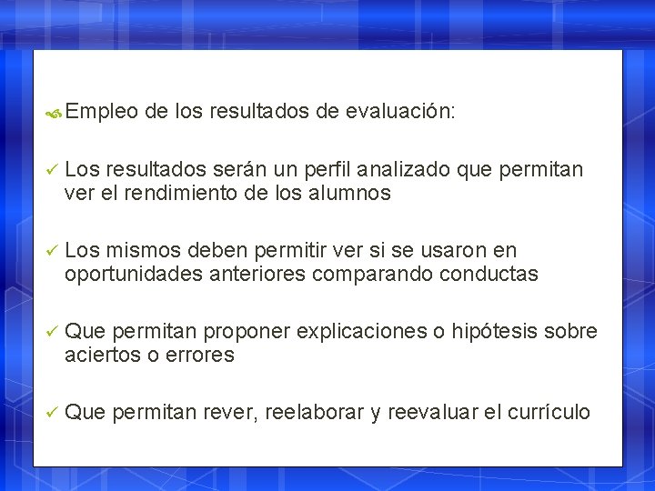  Empleo de los resultados de evaluación: ü Los resultados serán un perfil analizado