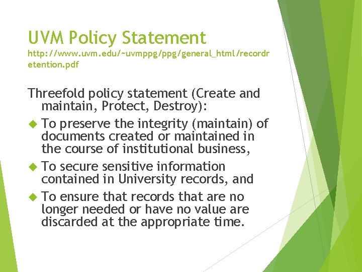 UVM Policy Statement http: //www. uvm. edu/~uvmppg/general_html/recordr etention. pdf Threefold policy statement (Create and