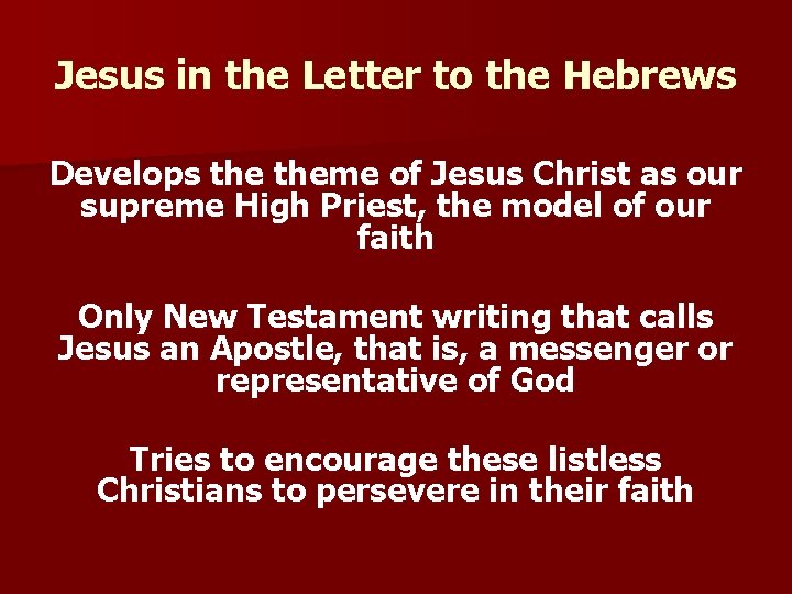 Jesus in the Letter to the Hebrews Develops theme of Jesus Christ as our